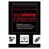 Survivre au téléphone mobile et aux réseaux sans fil : comment ça marche ? Quels effets sur le vivant ? Comment s'en protéger ? : GSM, EDGE, UMTS, 3G, 4G, WI-FI, WIMAX — vignette 2