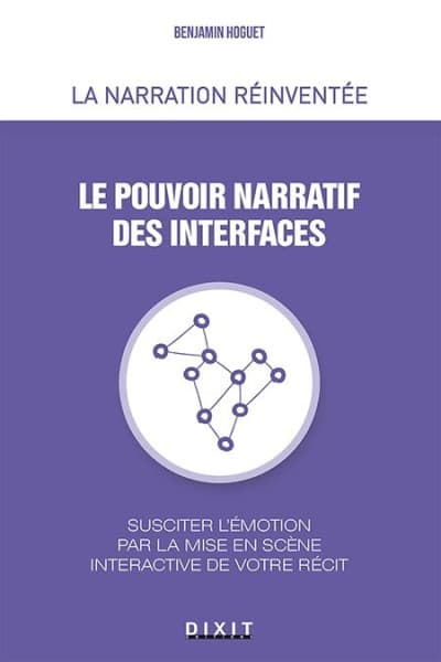 Le pouvoir narratif des interfaces - Susciter l'émotion par la mise en scène interactive de votre récit